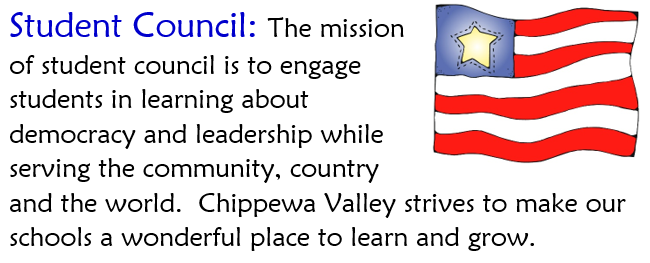 Student Council: The mission of student council is to engage students in learning about democracy and leadership while serving the community, country, and the world. Chippewa Valley strives to make our schools a wonderful place to learn and grow.